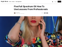 Five Full Spectrum Oil How To Use Lessons From Professionals