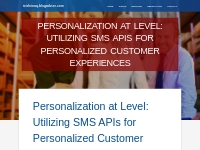 Personalization at Level: Utilizing SMS APIs for Personalized Customer