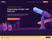 Podcasting is Better With RSS.com | Podcast Hosting Made Easy
