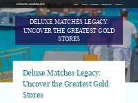 Deluxe Matches Legacy: Uncover the Greatest Gold Stores