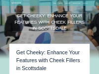Get Cheeky: Enhance Your Features with Cheek Fillers in Scottsdale