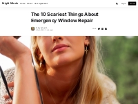 The 10 Scariest Things About Emergency Window Repair