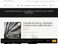 Copyright Beyond Law: Regulating Creativity in the Graffiti Subculture