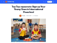 Top Top reasons to Sign up Your Young Ones in International Preschool