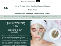 Tips On Whitening Skin   Get tips on whitening skin naturally through 