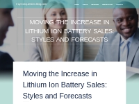 Moving the Increase in Lithium Ion Battery Sales: Styles and Forecasts