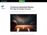 Courthouse Basketball Mastery: Pro Tips for Hoops Success