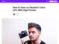 How to Save on Vacation? Save 10% With High Proxies