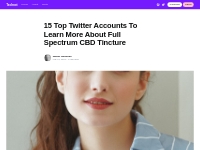 15 Top Twitter Accounts To Learn More About Full Spectrum CBD Tincture