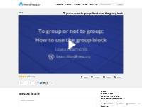 To group or not to group: How to use the group block   WordPress.tv