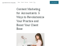 Grow Your Accounting Practice With These 5 Content Marketing Strategie