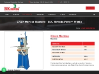 Chain Mortise Machine   B.K. Mevada pattern works