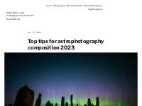 Top tips for astrophotography composition 2023   bwuphoto.com