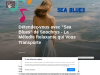 Détendez-vous avec  Sea Blues  de Soochrys - La Mélodie Relaxante qui 
