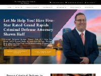Top Grand Rapids Criminal Defense Attorney | Shawn Haff