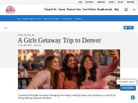 Girls Getaway Weekend Ideas in Denver | VISIT DENVER Blog