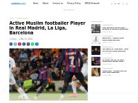 Active Muslim footballer Player in Real Madrid, La Liga, Barcelona   -