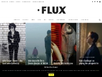 FLUX MAGAZINE   Art, Music, Film, Fashion   Culture Magazine