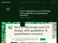 How to illuminate your UX design with qualitative   quantitative resea