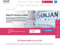 Best IVF Centre in Delhi - Top Ivf Clinic - Gunjan IVF