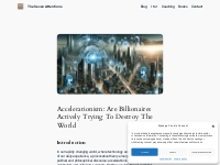 Accelerationism: Are Billionaires Actively Trying To Destroy The World
