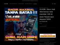 HLK88: Situs Judi Slot bonus new member 100 di awal Terpercaya deposit