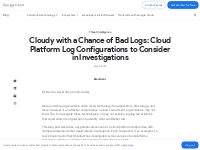 Cloudy with a Chance of Bad Logs: Cloud Platform Log Configurations to