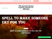 Spell to make someone cry for you +91-8557014282 - 100% guaranteed Sol