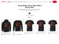 5 Dusty Baker Don't Mess With Dusty Shirt ideas | dusty, shirts, 