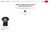 1 I Want To Believe We Are Not Alone Sky Drum 2.0 ideas | believe, shi