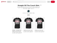 3 Straight Off The Couch Shirt ideas | couch shirt, justin pugh, shirt