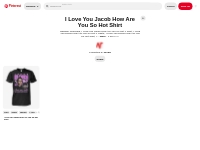 1 I Love You Jacob How Are You So Hot Shirt ideas | hot shirt, jacobs,