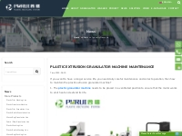 Plastic Extrusion Granulator Machine Maintenance | Purui