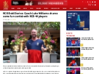 RCB Bold Diaries: Coach Luke Williams shares some fun confab with RCB-