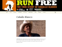 Caballo Blanco | Run Free   The True Story of Caballo Blanco