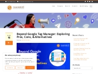 Beyond Google Tag Manager: Exploring Pros, Cons,   Alternatives