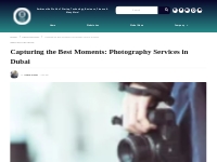 Capturing The Best Moments: Photography Services In Dubai