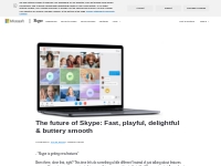  Smooth like butter, fast, playful,   delightful. Skype is getting sup