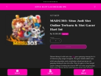 MADU303: Situs Judi Slot Online Terbaru & Slot Gacor Hari Ini