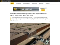 Migrants line up at the border, awaiting the end of Title 42 | The Tex