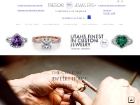Utahs Finest in Custom Jewelry. Tresor Jewelers