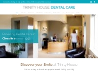 Trinity House Dental Care   Providing Dental Care in Cheshire since 19