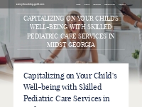 Capitalizing on Your Child's Well-being with Skilled Pediatric Care Se