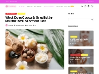 What Does Cocoa   Shea Butter Moisturizer Do For Your Skin