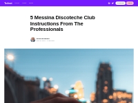 5 Messina Discoteche Club Instructions From The Professionals