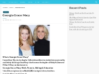 Georgia Grace Macy Salary, Net worth, Bio, Ethnicity, Age - Networth a