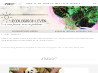 Ecologisch leven - Zo doe je dat! | ThePerfectYou.nl